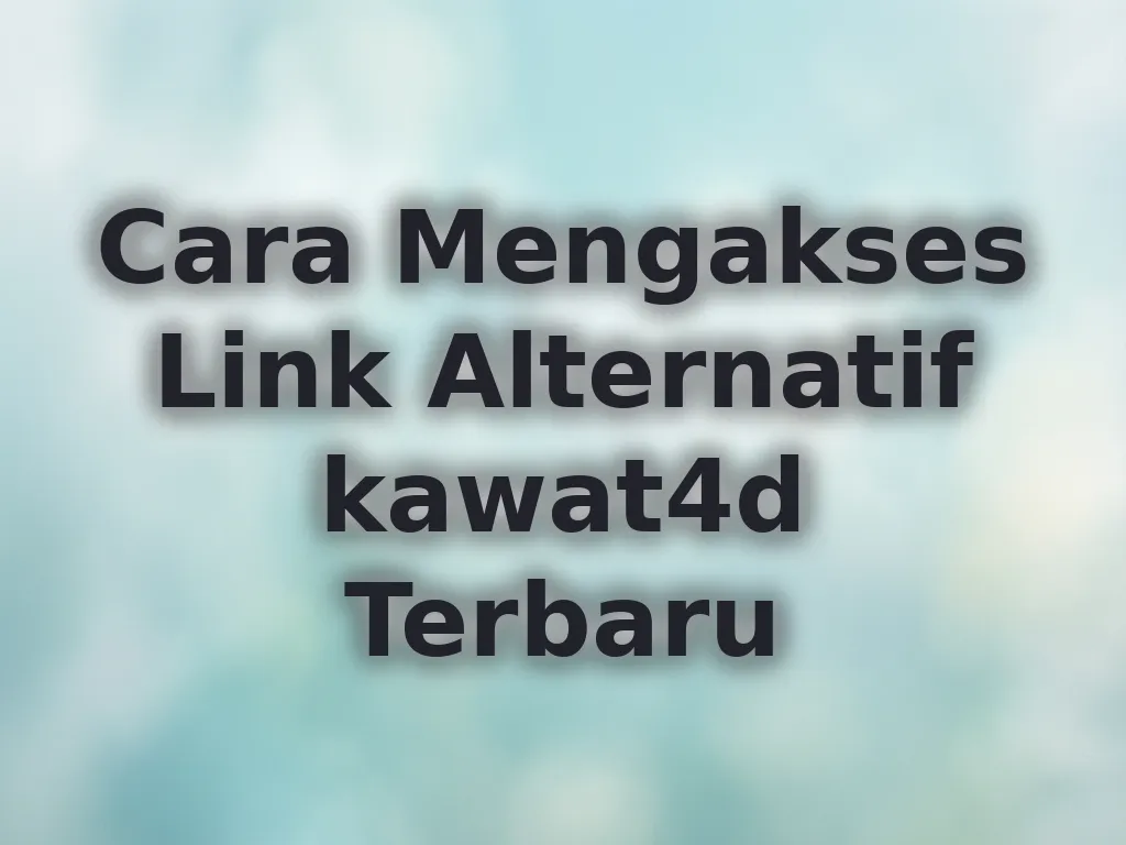 Cara Mengakses Link Alternatif kawat4d Terbaru
