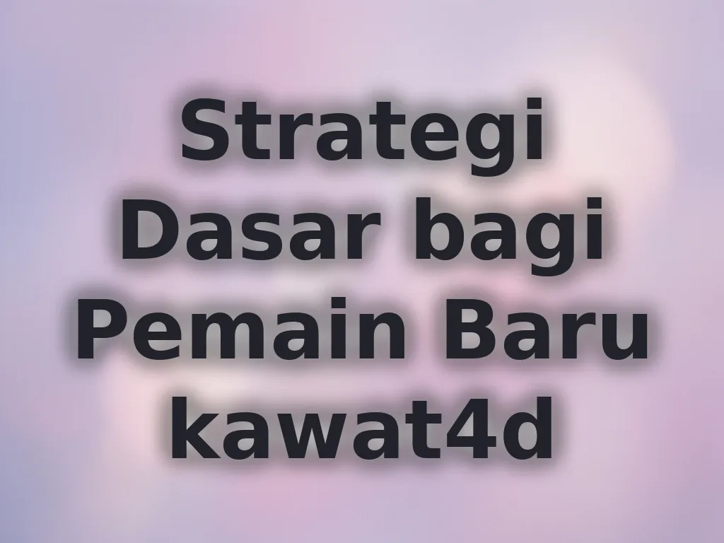 Strategi Dasar bagi Pemain Baru kawat4d