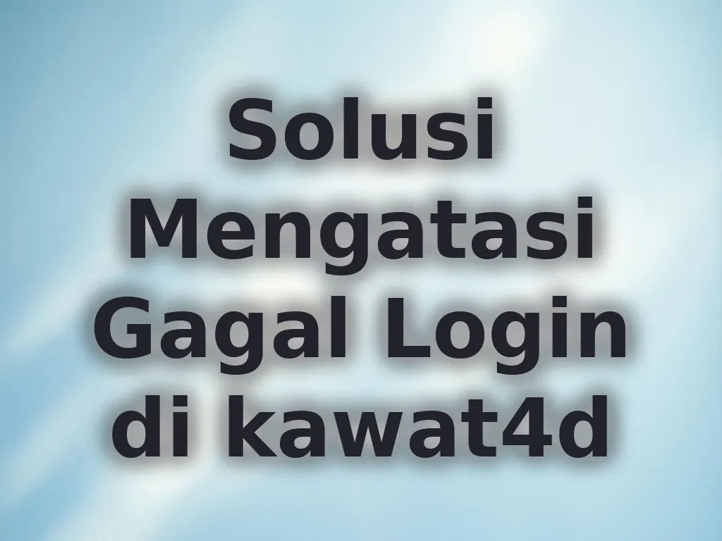 Solusi Mengatasi Gagal Login di kawat4d