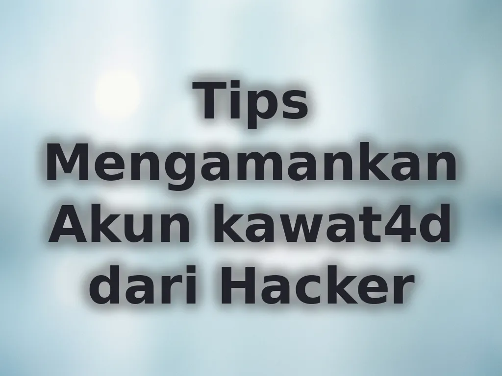 Tips Mengamankan Akun kawat4d dari Hacker