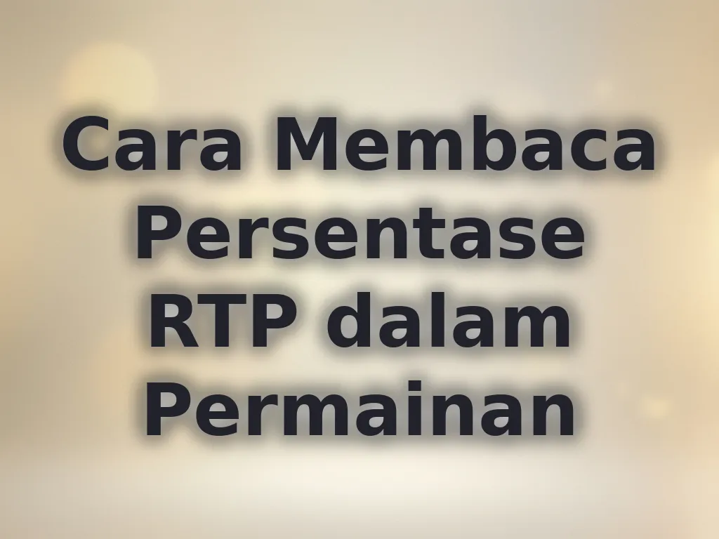 Cara Membaca Persentase RTP dalam Permainan